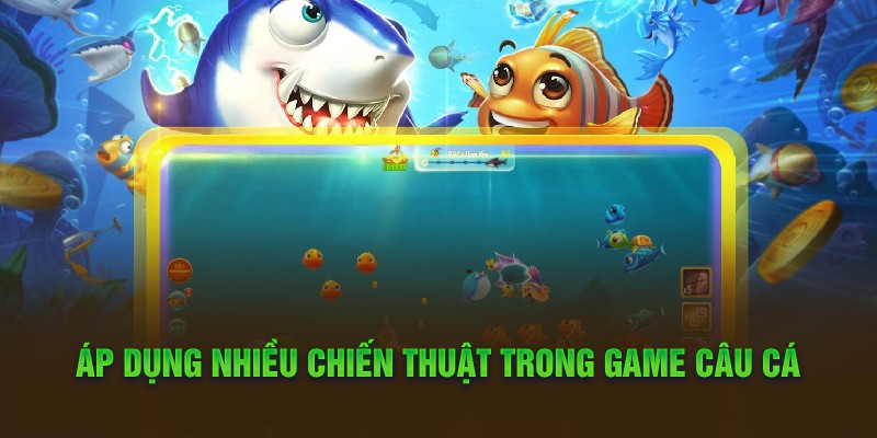 Game Câu Cá Vàng MB66 Và Những Điều Thú Vị Nên Khám Phá 4 Áp dụng nhiều chiến thuật trong game câu cá