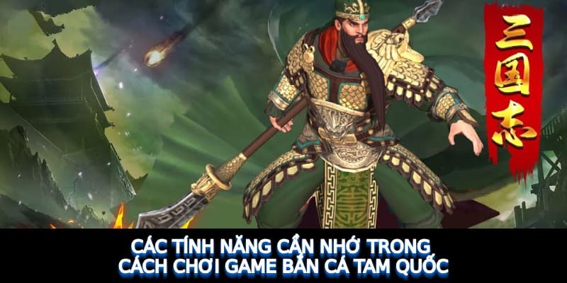 Bắn Cá Tam Quốc- Tựa Game Săn Cá Đổi Đẳng Cấp Nhất 2024 5 Một số tính năng đặc biệt của tựa game