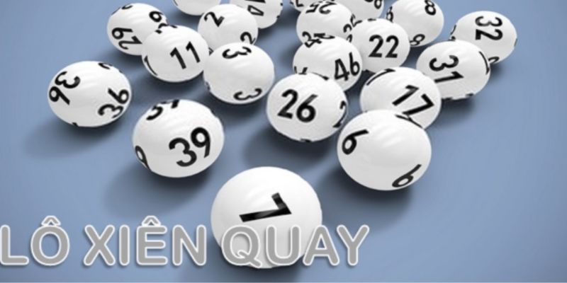 Lô Xiên Quay Là Gì - Bí Quyết Chơi Xiên Quay Đơn Giản Nhất 3 Bật mí các cách đánh lô xiên quay hiệu quả