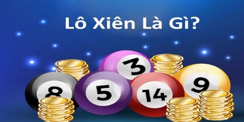 Tìm Hiểu Cách Đánh Lô Xiên Cơ Bản Chi Tiết Nhất Cho Tân Thủ 1 Tìm hiểu về lô xiên
