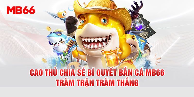 Bắn Cá Thắng Lớn Tại MB66, Thiên Đường Săn Thưởng Cho Cược Thủ 6 Một số chiến thuật cực hay để bắn cá thắng lớn tại MB66