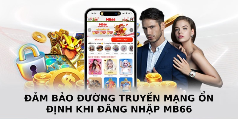 Đăng Nhập MB66 - Hướng Dẫn Chi Tiết Cho Tân Thủ Từ A Đến Z 2 Đảm bảo kết nối mạng ổn định