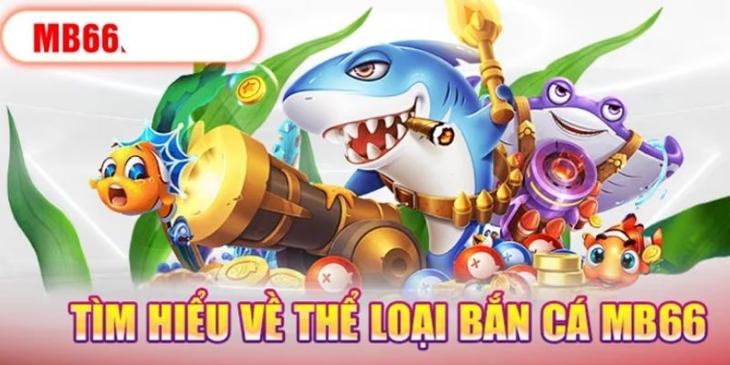 Bắn Cá Thắng Lớn Tại MB66, Thiên Đường Săn Thưởng Cho Cược Thủ 1 Một số thông tin cơ bản về bắn cá thắng lớn MB66