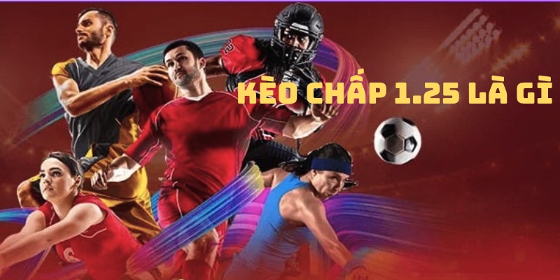 Kèo Chấp 1.25 Là Gì - Cách Đọc Và Bắt Kèo Chuẩn Xác Nhất 2024 3 Kèo chấp 1.25 là gì? Các tình huống xuất hiện?