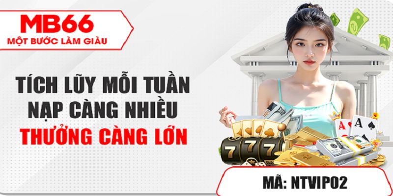 Khuyến Mãi MB66 - Ưu Đãi Ngập Tràn Với Ngàn Quà Khủng 5 Tích luỹ khoản nạp mỗi tuần càng nhiều nhận thưởng càng lớn
