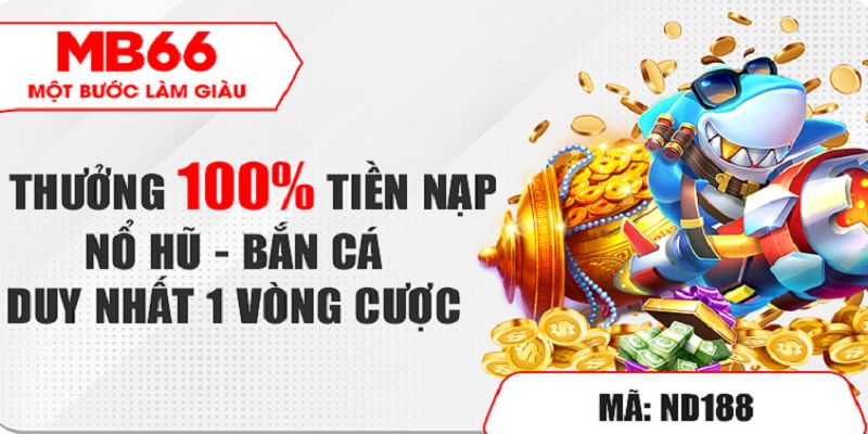 Khuyến Mãi MB66 - Ưu Đãi Ngập Tràn Với Ngàn Quà Khủng 3 Khuyến mãi MB66 với 100% giá trị nạp Nổ Hũ - Bắn Cá