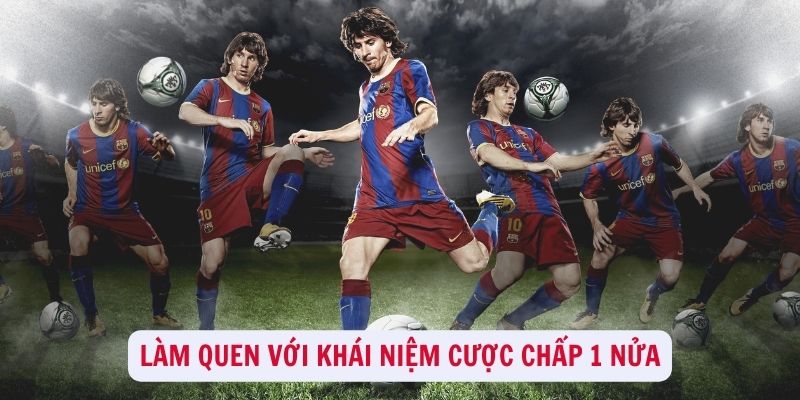 Cược chấp 1 nửa - Học cách chơi chỉ qua 1 bài viết duy nhất 1 Làm quen với khái niệm cược chấp 1 nửa