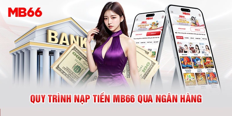 Nạp Tiền MB66 Nhanh Chóng - Hiệu Quả - An Toàn 100% 2 Chuyển khoản bằng tài khoản ngân hàng trong nước
