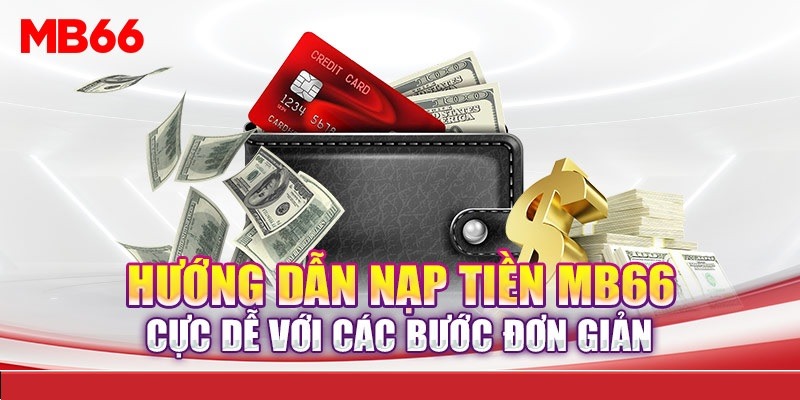 Nạp Tiền MB66 Nhanh Chóng - Hiệu Quả - An Toàn 100% 4 Những lưu ý quan trọng khi nạp tiền nhà cái MB66