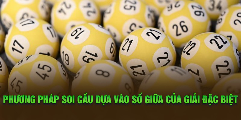 Xổ Số Miền Bắc Và Chia Sẻ Thông Tin Về Những Cách Chơi 5 Phương pháp soi cầu đề miền Bắc dựa vào số giữa của giải đặc biệt