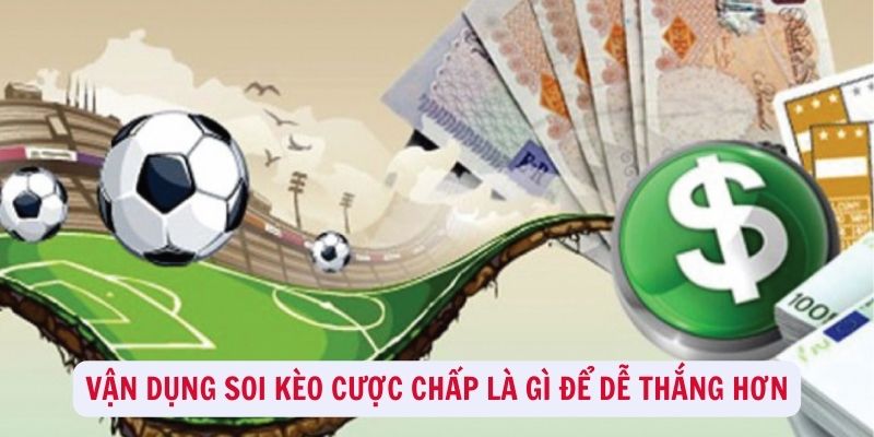 Cược chấp là gì - Giải đáp kiểu cược dẫn đầu năm 2024 4 Vận dụng soi kèo cược chấp là gì để dễ thắng hơn