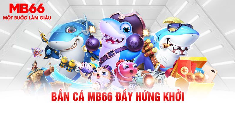 Bắn Cá Thắng Lớn Tại MB66, Thiên Đường Săn Thưởng Cho Cược Thủ 4 Những trò chơi bắn cá tại MB66 được ưa chuộng nhất