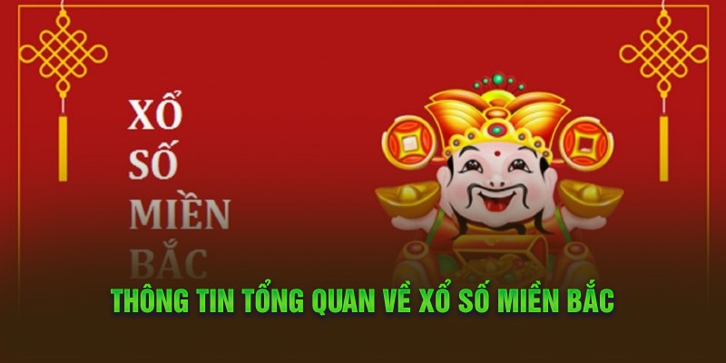 Xổ Số Miền Bắc Và Chia Sẻ Thông Tin Về Những Cách Chơi 1 Thông tin tổng quan về trò chơi xổ số miền Bắc