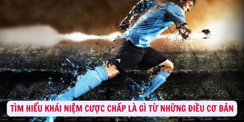 Cược chấp là gì - Giải đáp kiểu cược dẫn đầu năm 2024 1 Tìm hiểu khái niệm cược chấp là gì từ những điều cơ bản