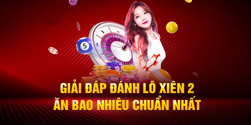 Xiên 2 Ăn Bao Nhiêu Tiền? Kinh Nghiệm Chơi Hiệu Quả 1 Xiên 2 là một hình thức chơi quen thuộc với nhiều cược thủ