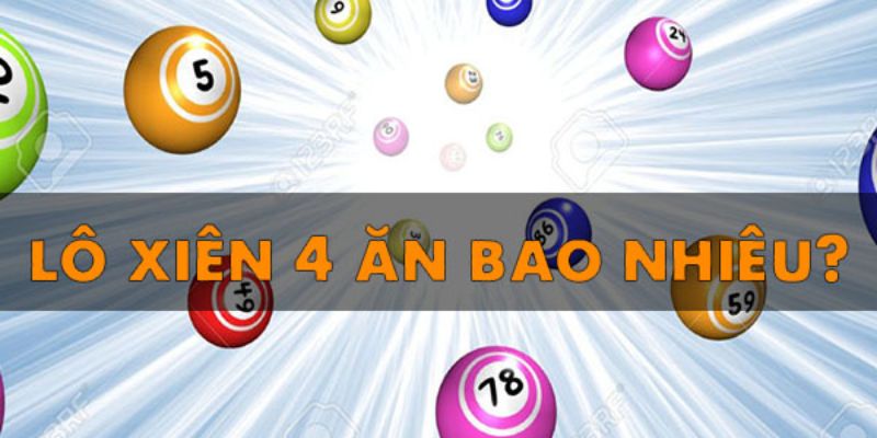 Xiên 4 Ăn Bao Nhiêu? Kinh Nghiệm Chơi Lô Xiên 4 Thắng Lớn 3 Cách tính tiền xiên 4 ở miền Nam và miền Trung