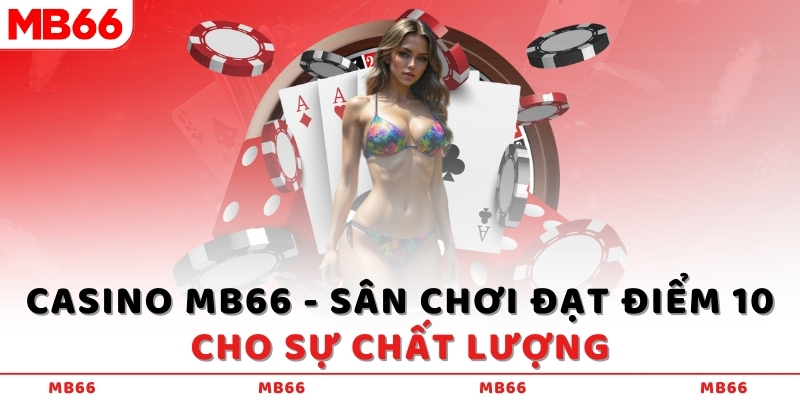 Casino MB66 Nơi hội tụ của may mắn và giải trí không giới hạn! 3 Casino mb66- Sân chơi đạt điểm 10 cho sự chất lượng