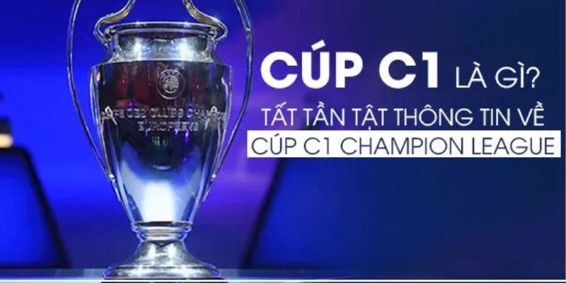 Giải Champions League là gì? Tổng hợp thông tin về cúp C1 1 Giải Champions League là gì?