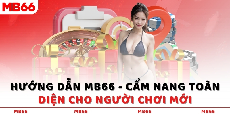 Hướng dẫn MB66 - Cẩm nang toàn diện cho người chơi mới