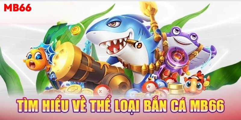 Bắn Cá MB66 - Khám Phá Sự Bí Ẩn Của Lòng Đại Dương 1 Giới thiệu tổng quan về dòng siêu phẩm bắn cá MB66 2024