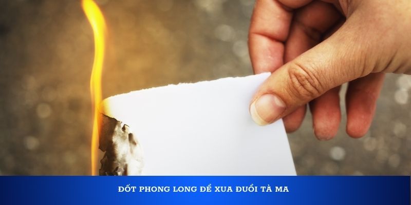 Cách giải vận đen lô đề cực chuẩn cho mọi người 4 Đốt phong long để xua đuổi tà ma