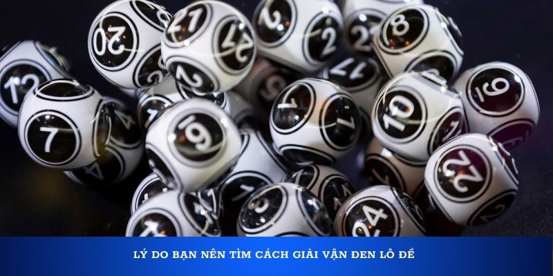 Cách giải vận đen lô đề cực chuẩn cho mọi người 1 Lý do bạn nên tìm cách giải vận đen lô đề