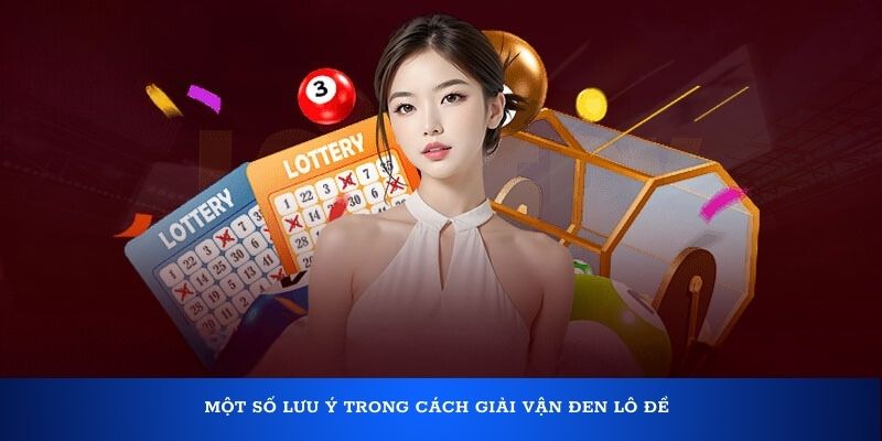 Cách giải vận đen lô đề cực chuẩn cho mọi người 6 Một số lưu ý trong cách giải vận đen lô đề