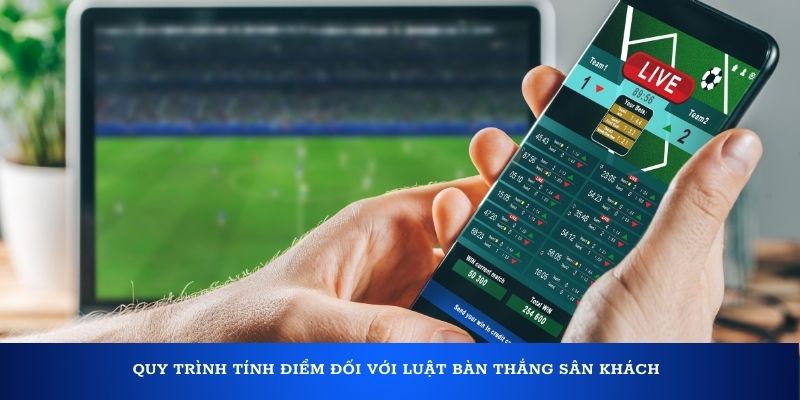 Luật bàn thắng sân khách là gì? Các hình thức được áp dụng 2 Quy trình tính điểm đối với luật bàn thắng sân khách