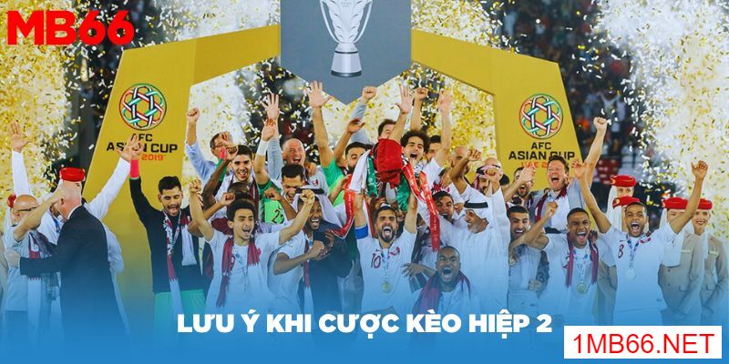 Kèo hiệp 2 là gì? Một số cách soi kèo hiệp hai hiệu quả nhất 4 Một số lưu ý khi cược kèo hiệp 2 thành viên nên biết